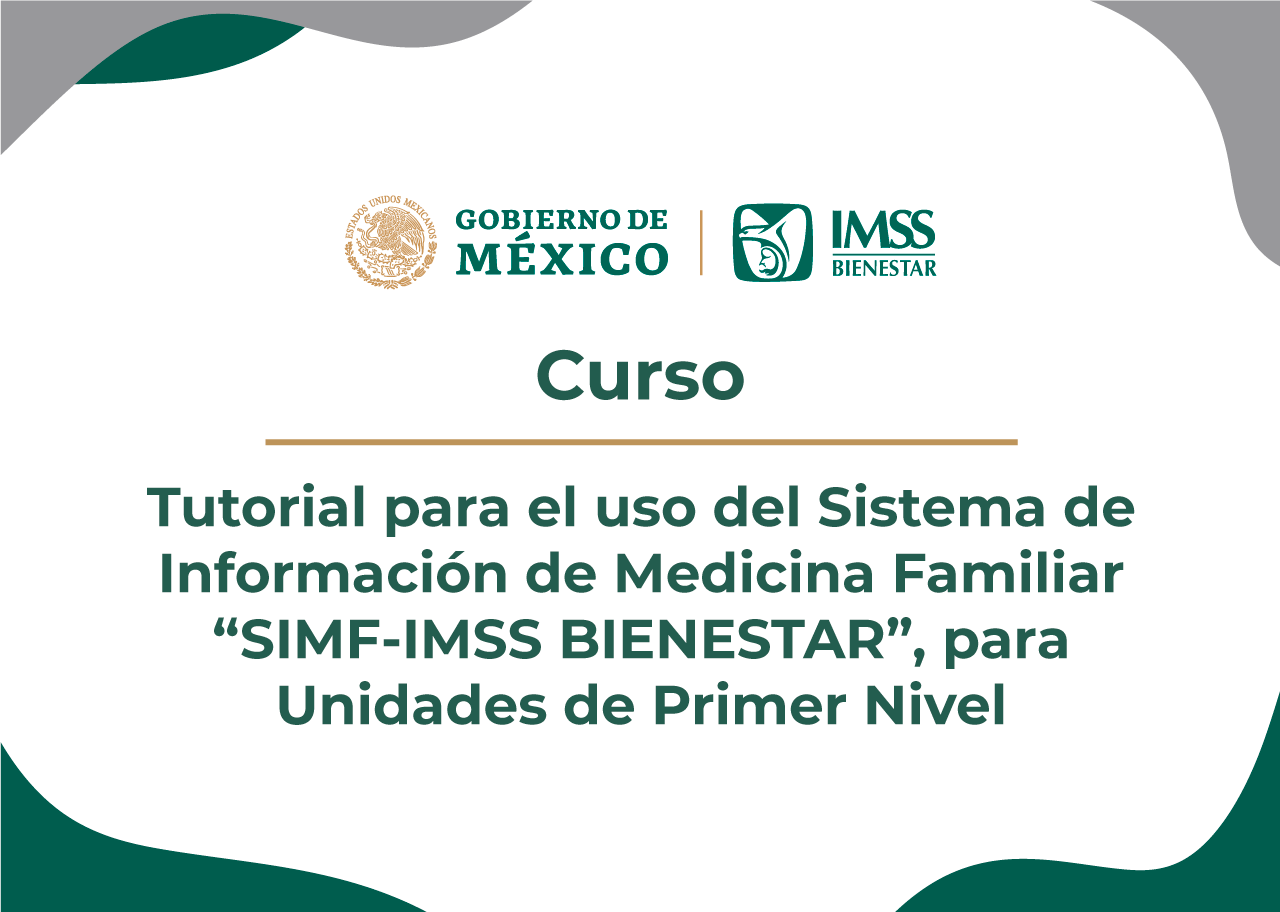 Tutorial para el uso del Sistema de Información de Medicina Familiar “SIMF-IMSS BIENESTAR”, para unidades de primer nivel